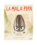 La mala pipa. Editorial Molino | De Cáscara de Nuez | emociones, tolerancia a la frustración, autoestima, comunicación